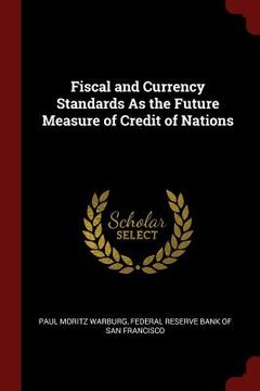 portada Fiscal and Currency Standards As the Future Measure of Credit of Nations