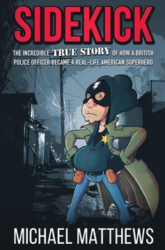 portada Sidekick: The Incredible True Story of How a British Police Officer Became a Real-Life American Superhero (en Inglés)