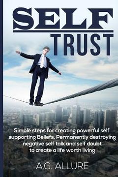 portada Self Trust: Simple Steps for Creating Powerful Self-Supporting Beliefs, Permanently Destroying Negative Self-Talk and Self-Doubt: (en Inglés)