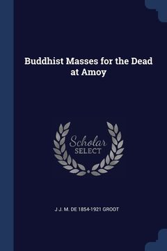 portada Buddhist Masses for the Dead at Amoy (en Inglés)