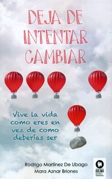 portada Deja de Intentar Cambiar: Vive la Vida Como Eres en vez de Como Deberías ser (in Spanish)