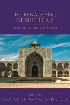 portada The Renaissance of Shi'i Islam: Facets of Thought and Practice