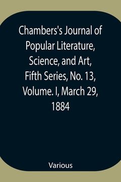portada Chambers's Journal of Popular Literature, Science, and Art, Fifth Series, No. 13, Volume. I, March 29, 1884
