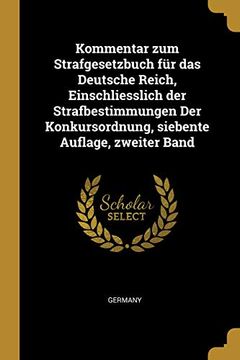 portada Kommentar Zum Strafgesetzbuch Für Das Deutsche Reich, Einschliesslich Der Strafbestimmungen Der Konkursordnung, Siebente Auflage, Zweiter Band 