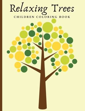 portada Relaxing Trees Children Coloring Book: Beautiful Trees Coloring Book for Mindful and Relaxation de Darcy Harvey(Lightning Source Inc) (in English)