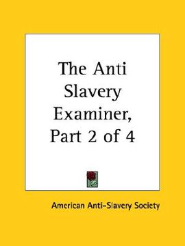 portada the anti slavery examiner, part 2 of 4 (en Inglés)