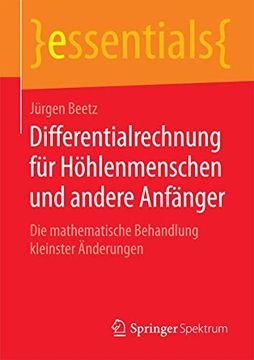 portada Differentialrechnung für Höhlenmenschen und Andere Anfänger: Die Mathematische Behandlung Kleinster Änderungen (in German)