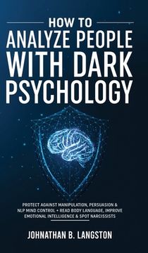portada How to Analyze People With Dark Psychology: Protect Against Manipulation, Persuasion & nlp Mind Control + Read Body Language, Improve Emotional Intelligence & Spot Narcissists 