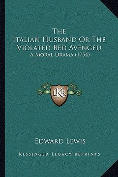 portada the italian husband or the violated bed avenged: a moral drama (1754) (in English)