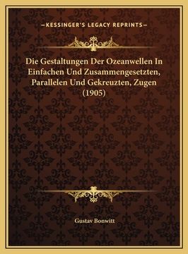 portada Die Gestaltungen Der Ozeanwellen In Einfachen Und Zusammengesetzten, Parallelen Und Gekreuzten, Zugen (1905) (en Alemán)