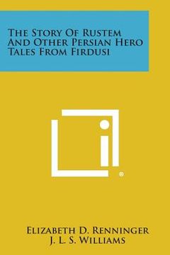 portada The Story of Rustem and Other Persian Hero Tales from Firdusi (en Inglés)
