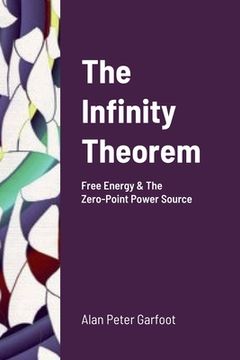 portada The Infinity Theorem: Free Energy & The Zero-Point Power Source (en Inglés)