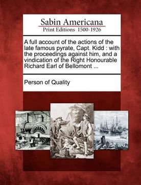 portada a   full account of the actions of the late famous pyrate, capt. kidd: with the proceedings against him, and a vindication of the right honourable ric