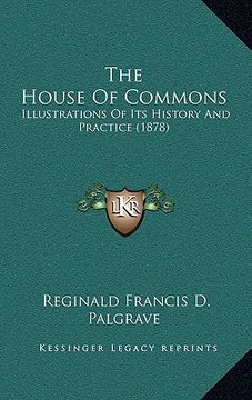 portada the house of commons: illustrations of its history and practice (1878) (in English)