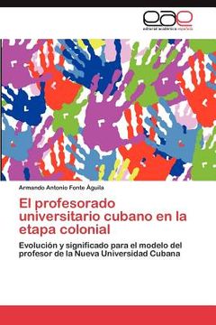 portada el profesorado universitario cubano en la etapa colonial (en Inglés)