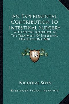 portada an experimental contribution to intestinal surgery: with special reference to the treatment of intestinal obstruction (1888)