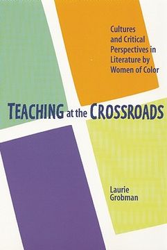 portada Teaching at the Crossroads: Cultures and Critical Perspectives in Literature by Women of Color (en Inglés)