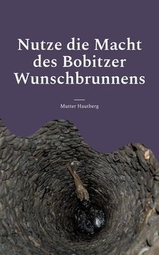 portada Nutze die Macht des Bobitzer Wunschbrunnens: Wünsch Dir Dein Glück (en Alemán)