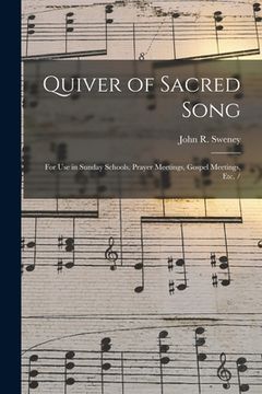 portada Quiver of Sacred Song: for Use in Sunday Schools, Prayer Meetings, Gospel Meetings, Etc. /