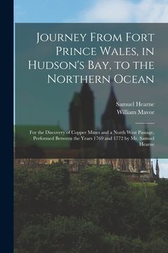 portada Journey From Fort Prince Wales, in Hudson's Bay, to the Northern Ocean [microform]: for the Discovery of Copper Mines and a North West Passage, Perfor (en Inglés)