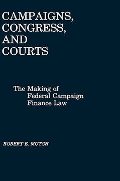 portada campaigns, congress, and courts: the making of federal campaign finance law (in English)