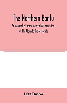 portada The Northern Bantu; An Account of Some Central African Tribes of the Uganda Protectorate (in English)