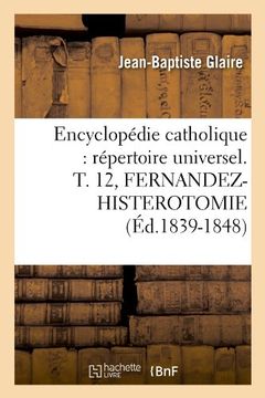 portada Encyclopedie Catholique: Repertoire Universel. T. 12, Fernandez-Histerotomie (Ed.1839-1848) (Généralités)