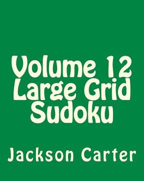 portada Volume 12 Large Grid Sudoku: Easy to Read, Large Grid Sudoku Puzzles