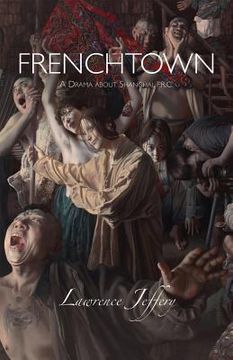 portada Frenchtown: A Drama about Shanghai, P.R.C. (en Inglés)
