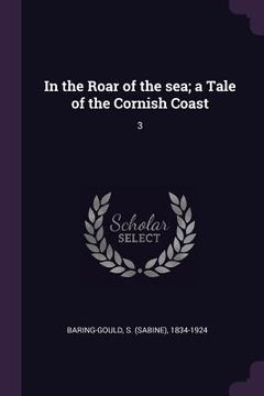 portada In the Roar of the sea; a Tale of the Cornish Coast: 3 (en Inglés)
