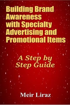 portada Building Brand Awareness with Specialty Advertising and Promotional Items: A Step by Step Guide