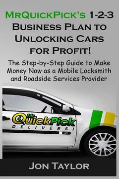 portada MrQuickPick's 1-2-3 Business Plan to Unlocking Cars for Profit!: The Step-by-Step Guide to Making Money Now as a Mobile Lockout Service Provider