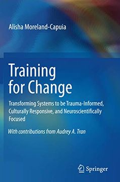 portada Training for Change: Transforming Systems to be Trauma-Informed, Culturally Responsive, and Neuroscientifically Focused (en Inglés)