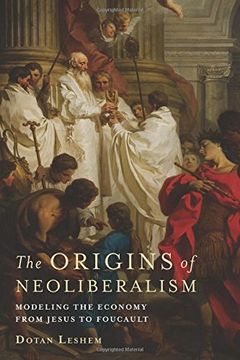 portada The Origins of Neoliberalism: Modeling the Economy From Jesus to Foucault (en Inglés)