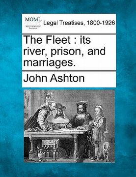 portada the fleet: its river, prison, and marriages. (en Inglés)