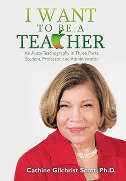 portada I Want to Be a Teacher: An Auto-Teachography in Three Parts: Student, Professor, and Administrator