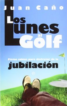 portada Lunes al Golf, los - Pistas Sabias Para Disfrutar de la Jubilacion (Bolsillo (la Esfera)) (in Spanish)