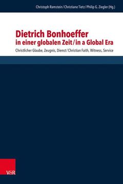 portada Dietrich Bonhoeffer in Einer Globalen Zeit / Dietrich Bonhoeffer in a Global Era: Christlicher Glaube, Zeugnis, Dienst / Christian Faith, Witness, Ser (in German)
