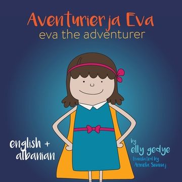 portada Eva the Adventurer. Aventurierja Eva: Bilingual Book - English and Shqip (Albanian) (en Inglés)