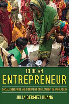 portada To be an Entrepreneur: Social Enterprise and Disruptive Development in Bangladesh (en Inglés)