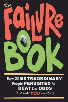 portada The Failure Book: How 22 Extraordinary People Persisted to Beat the Odds (and How You Can Too) (en Inglés)