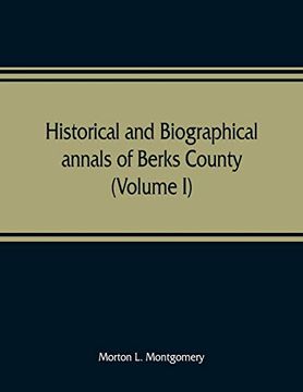 portada Historical and Biographical Annals of Berks County, Pennsylvania, Embracing a Concise History of the County and a Genealogical and Biographical Record of Representative Families (Volume i) (in English)