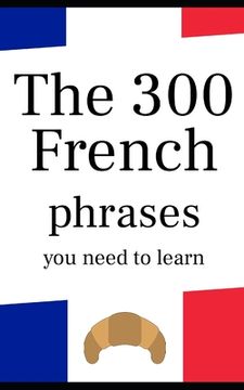 portada The 300 French phrases you need to learn (en Inglés)