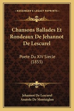 portada Chansons Ballades Et Rondeaux De Jehannot De Lescurel: Poete Du XIV Siecle (1855) (in French)