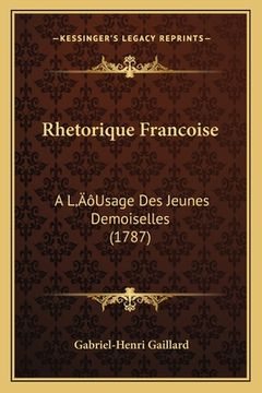 portada Rhetorique Francoise: A L'Usage Des Jeunes Demoiselles (1787) (en Francés)