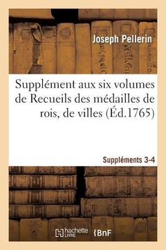 portada Supplément Aux Six Volumes de Recueils Des Médailles de Rois, de Villes. Suppléments 3 Et 4 (en Francés)