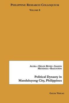 portada Political Dynasty in Mandaluyong City, Philippines: Philippine Research Colloquium Volume 8 