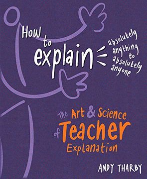 portada How to Explain Absolutely Anything to Absolutely Anyone: The art and Science of Teacher Explanation 