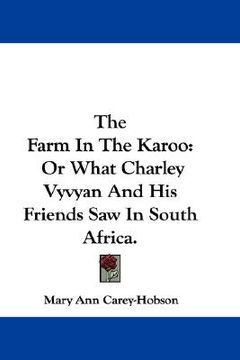 portada the farm in the karoo: or what charley vyvyan and his friends saw in south africa. (en Inglés)