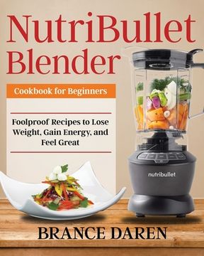 portada NutriBullet Blender Cookbook for Beginners (en Inglés)